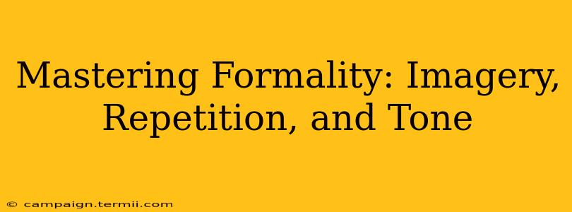 Mastering Formality: Imagery, Repetition, and Tone