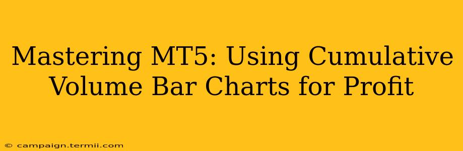 Mastering MT5: Using Cumulative Volume Bar Charts for Profit