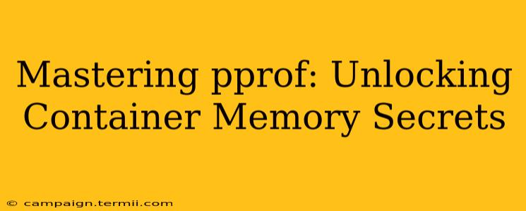 Mastering pprof: Unlocking Container Memory Secrets