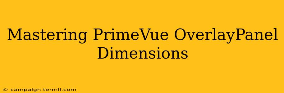 Mastering PrimeVue OverlayPanel Dimensions