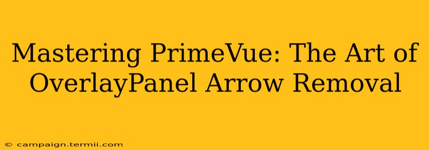 Mastering PrimeVue: The Art of OverlayPanel Arrow Removal