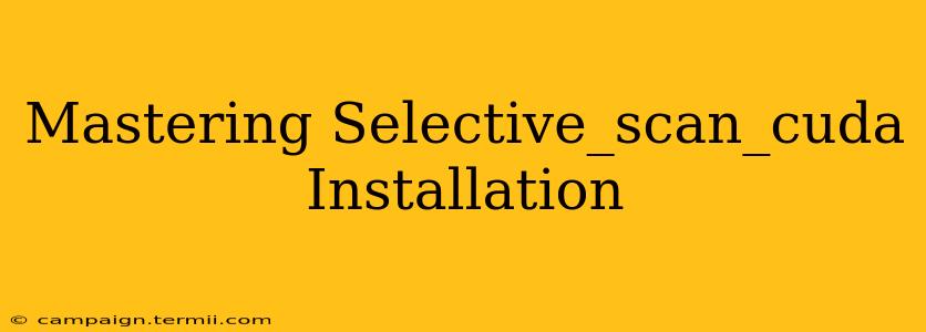 Mastering Selective_scan_cuda Installation