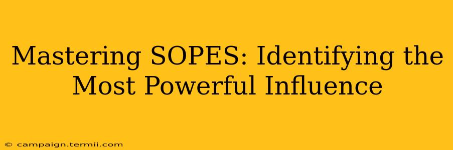 Mastering SOPES: Identifying the Most Powerful Influence