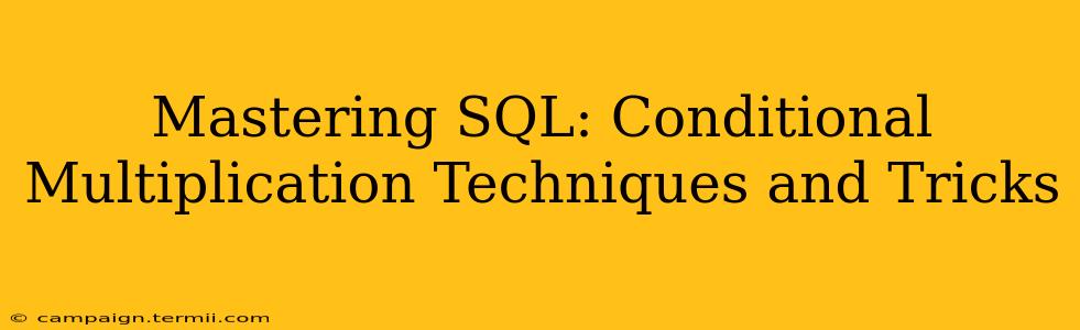 Mastering SQL: Conditional Multiplication Techniques and Tricks