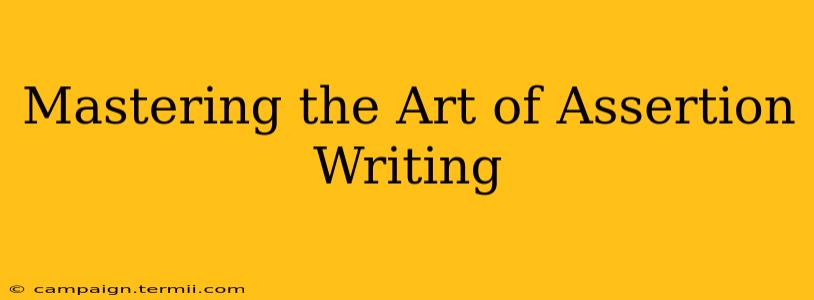 Mastering the Art of Assertion Writing