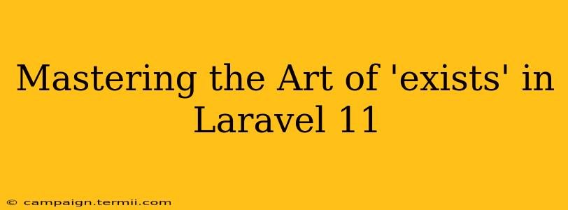 Mastering the Art of 'exists' in Laravel 11