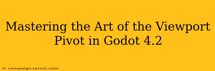 Mastering the Art of the Viewport Pivot in Godot 4.2