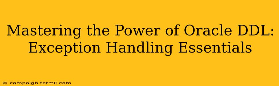 Mastering the Power of Oracle DDL: Exception Handling Essentials