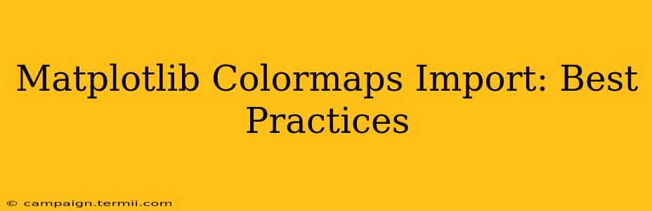 Matplotlib Colormaps Import: Best Practices