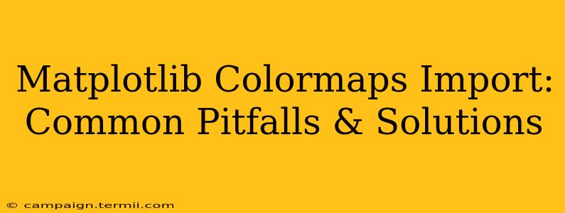 Matplotlib Colormaps Import: Common Pitfalls & Solutions