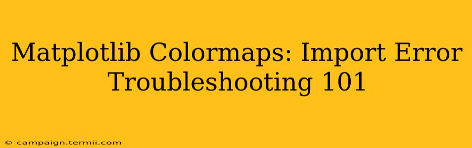 Matplotlib Colormaps: Import Error Troubleshooting 101