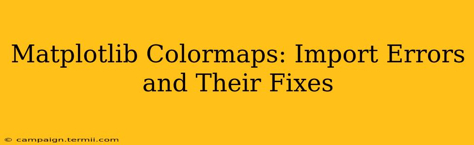 Matplotlib Colormaps: Import Errors and Their Fixes