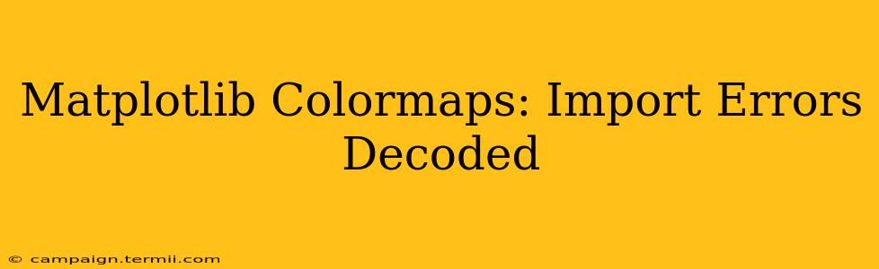 Matplotlib Colormaps: Import Errors Decoded