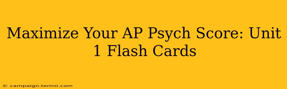 Maximize Your AP Psych Score: Unit 1 Flash Cards