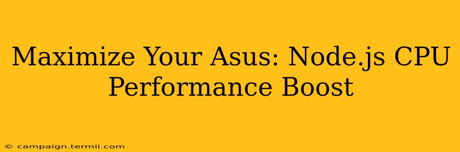 Maximize Your Asus: Node.js CPU Performance Boost