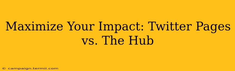 Maximize Your Impact: Twitter Pages vs. The Hub