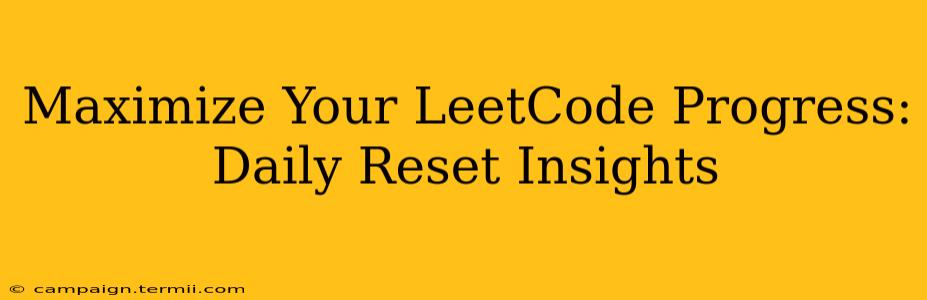 Maximize Your LeetCode Progress: Daily Reset Insights