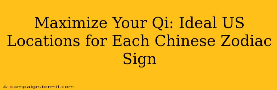 Maximize Your Qi: Ideal US Locations for Each Chinese Zodiac Sign