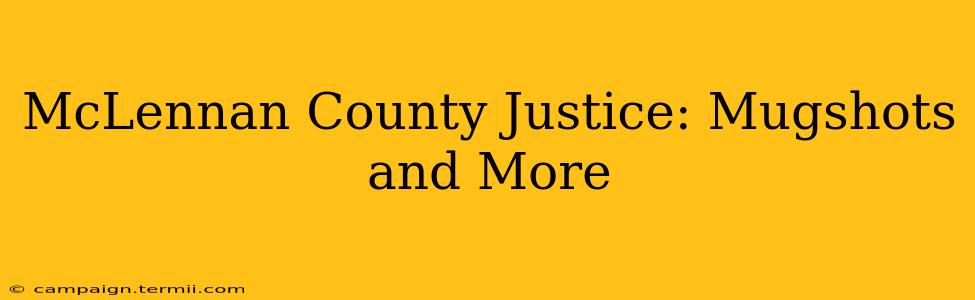 McLennan County Justice: Mugshots and More