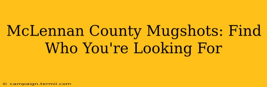 McLennan County Mugshots: Find Who You're Looking For