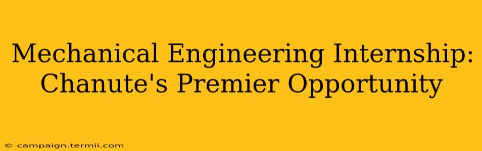 Mechanical Engineering Internship: Chanute's Premier Opportunity