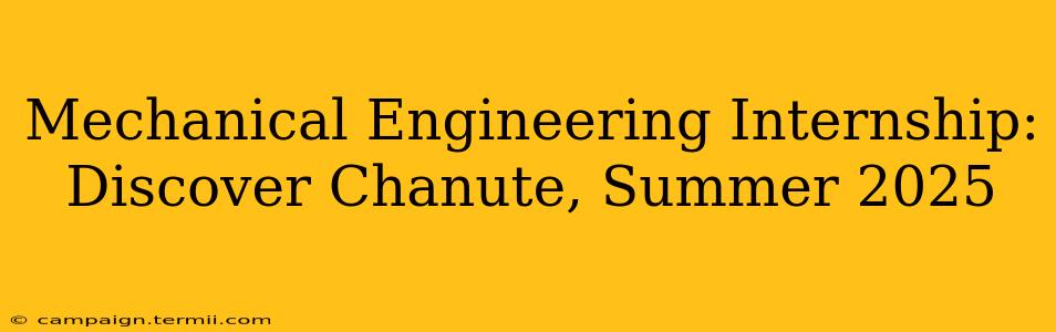 Mechanical Engineering Internship: Discover Chanute, Summer 2025