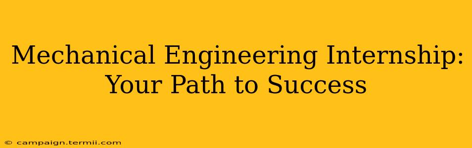 Mechanical Engineering Internship: Your Path to Success