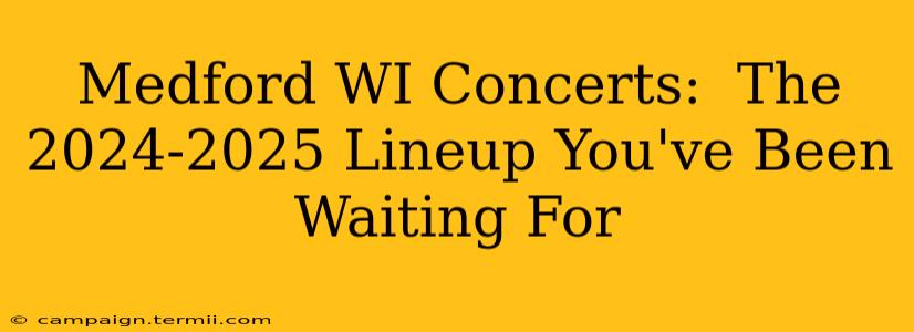 Medford WI Concerts:  The 2024-2025 Lineup You've Been Waiting For