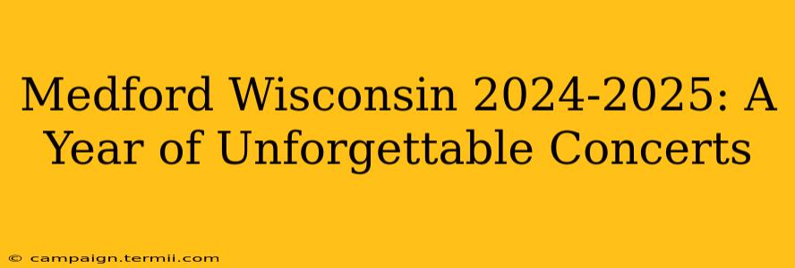 Medford Wisconsin 2024-2025: A Year of Unforgettable Concerts