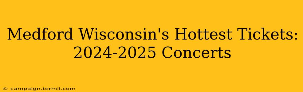 Medford Wisconsin's Hottest Tickets: 2024-2025 Concerts