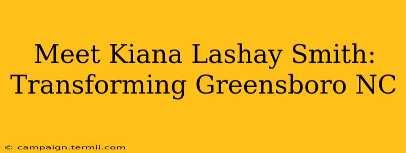 Meet Kiana Lashay Smith: Transforming Greensboro NC