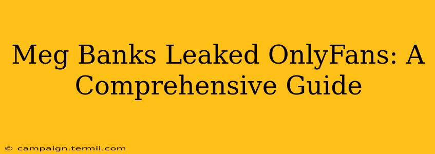 Meg Banks Leaked OnlyFans: A Comprehensive Guide