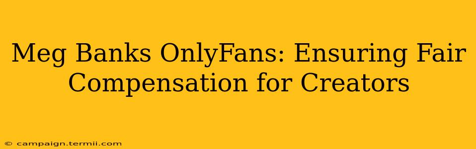 Meg Banks OnlyFans: Ensuring Fair Compensation for Creators