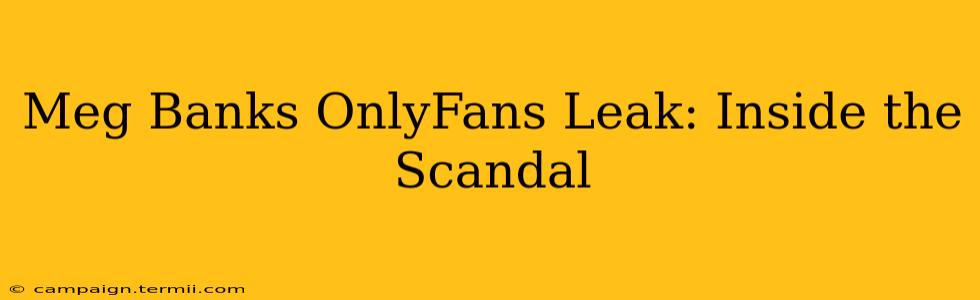 Meg Banks OnlyFans Leak: Inside the Scandal