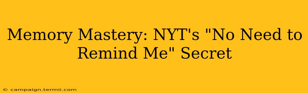 Memory Mastery: NYT's "No Need to Remind Me" Secret