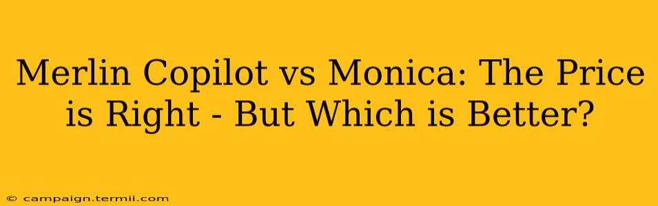 Merlin Copilot vs Monica: The Price is Right - But Which is Better?