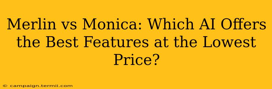 Merlin vs Monica: Which AI Offers the Best Features at the Lowest Price?