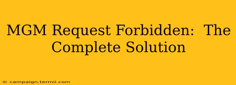 MGM Request Forbidden:  The Complete Solution