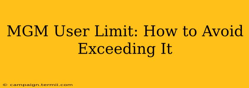 MGM User Limit: How to Avoid Exceeding It