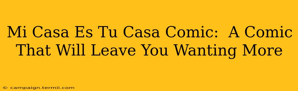 Mi Casa Es Tu Casa Comic:  A Comic That Will Leave You Wanting More