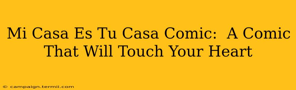 Mi Casa Es Tu Casa Comic:  A Comic That Will Touch Your Heart