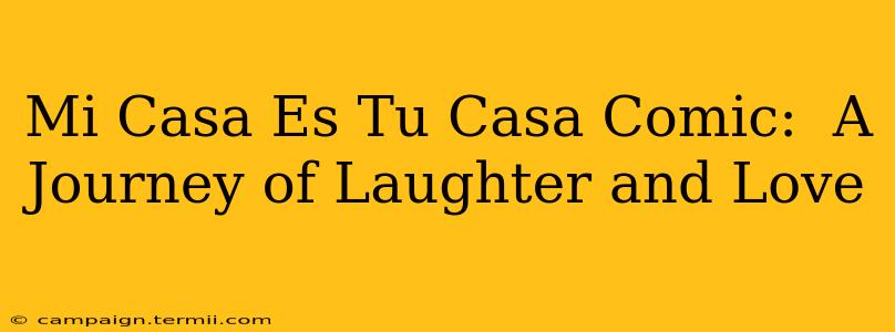 Mi Casa Es Tu Casa Comic:  A Journey of Laughter and Love