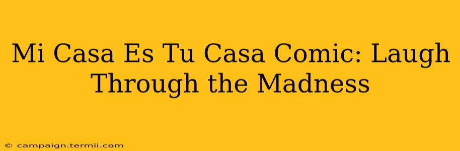 Mi Casa Es Tu Casa Comic: Laugh Through the Madness