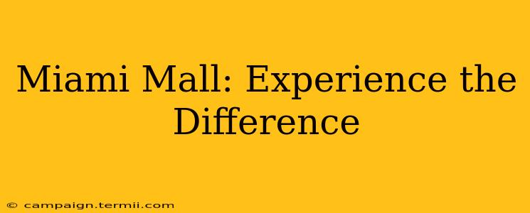 Miami Mall: Experience the Difference