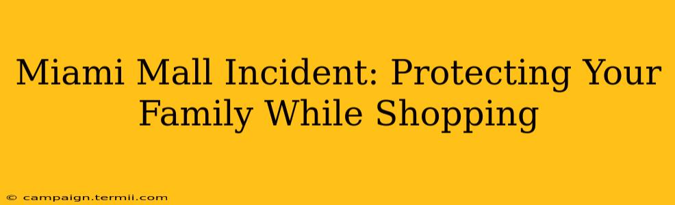 Miami Mall Incident: Protecting Your Family While Shopping