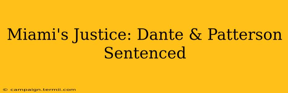 Miami's Justice: Dante & Patterson Sentenced