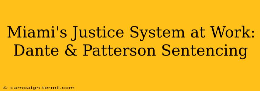 Miami's Justice System at Work: Dante & Patterson Sentencing