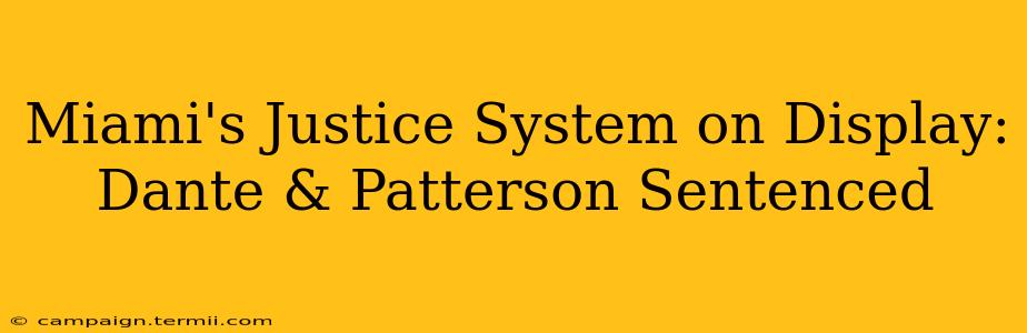 Miami's Justice System on Display: Dante & Patterson Sentenced