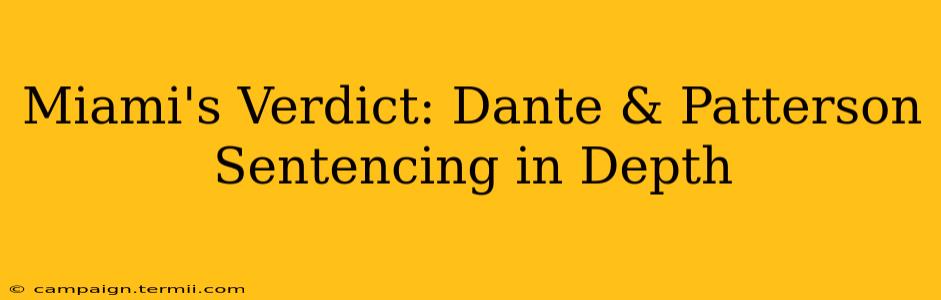 Miami's Verdict: Dante & Patterson Sentencing in Depth