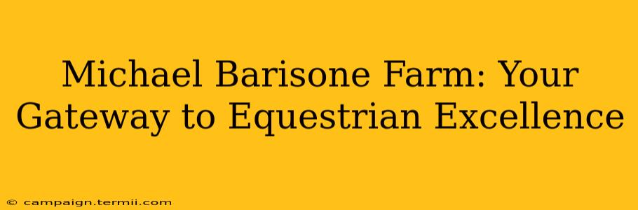 Michael Barisone Farm: Your Gateway to Equestrian Excellence